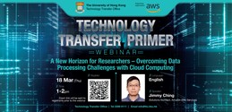 Technology Transfer Primer: A New Horizon for Researchers - Overcoming Data Processing Challenges with Cloud Computing | 18 Mar (Thu), 1pm, HKT | Zoom Webinar