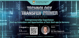 Technology Transfer Primer: Entrepreneurship Experience: Start-up Ecosystem and Opportunities of Tech Start-ups in Germany | 5 Aug (Thu), 1 pm | Zoom